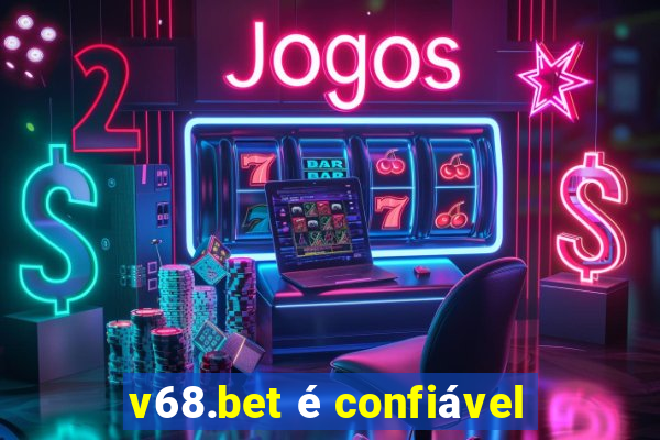 v68.bet é confiável